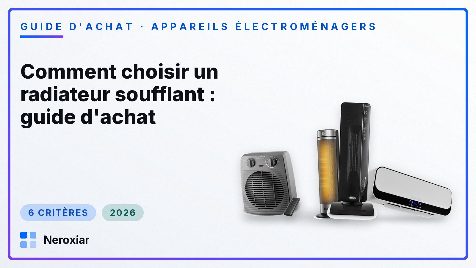 Comment choisir un radiateur soufflant : guide d'achat (2026)