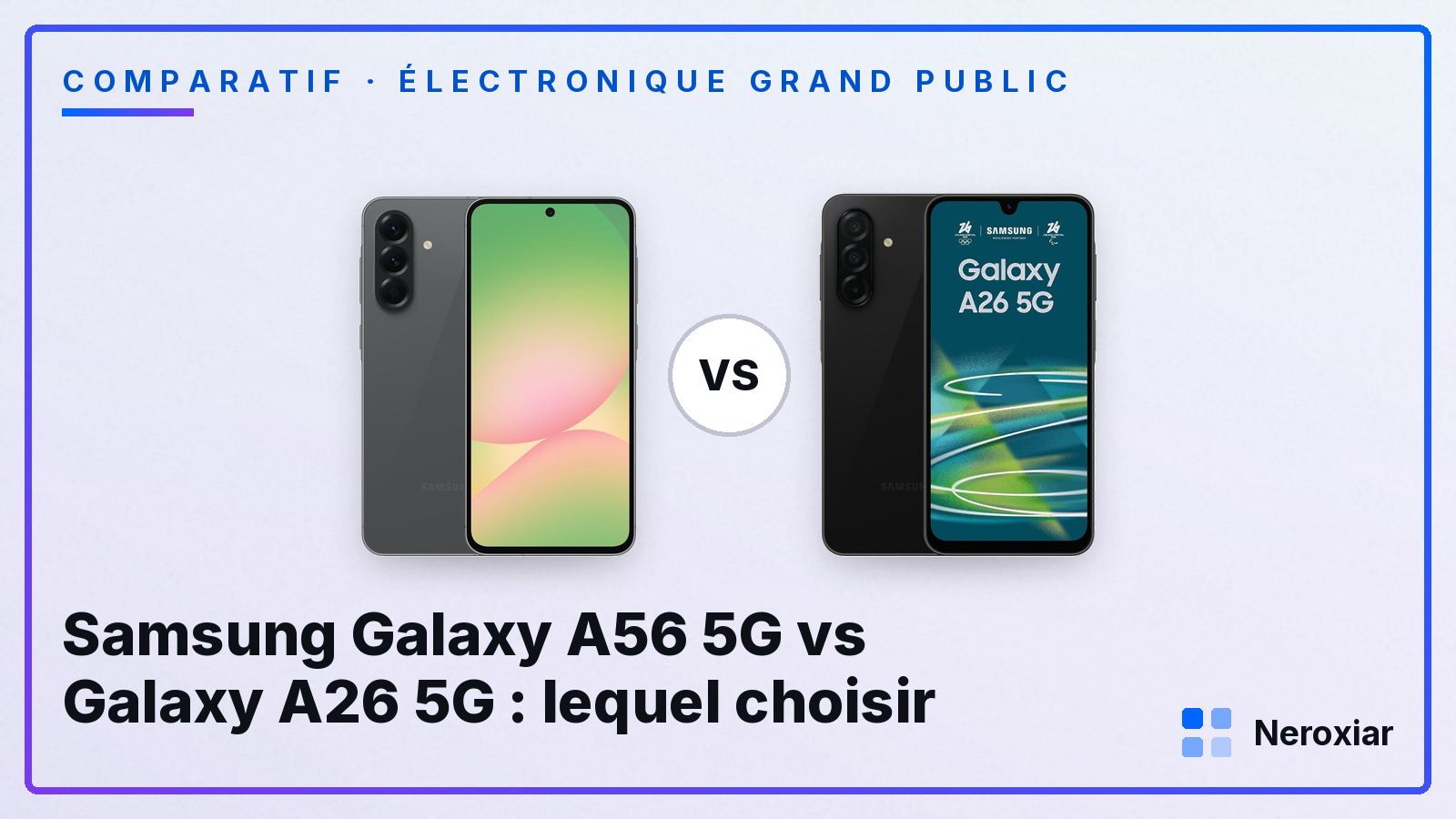 Samsung Galaxy A56 5G vs Galaxy A26 5G : lequel choisir (2026)