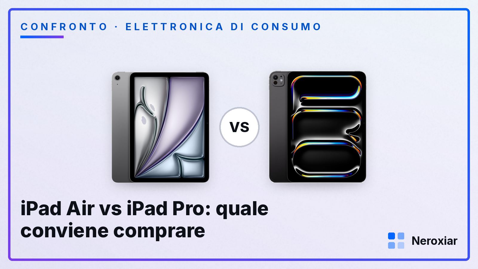 iPad Air vs iPad Pro: quale conviene comprare (2026)