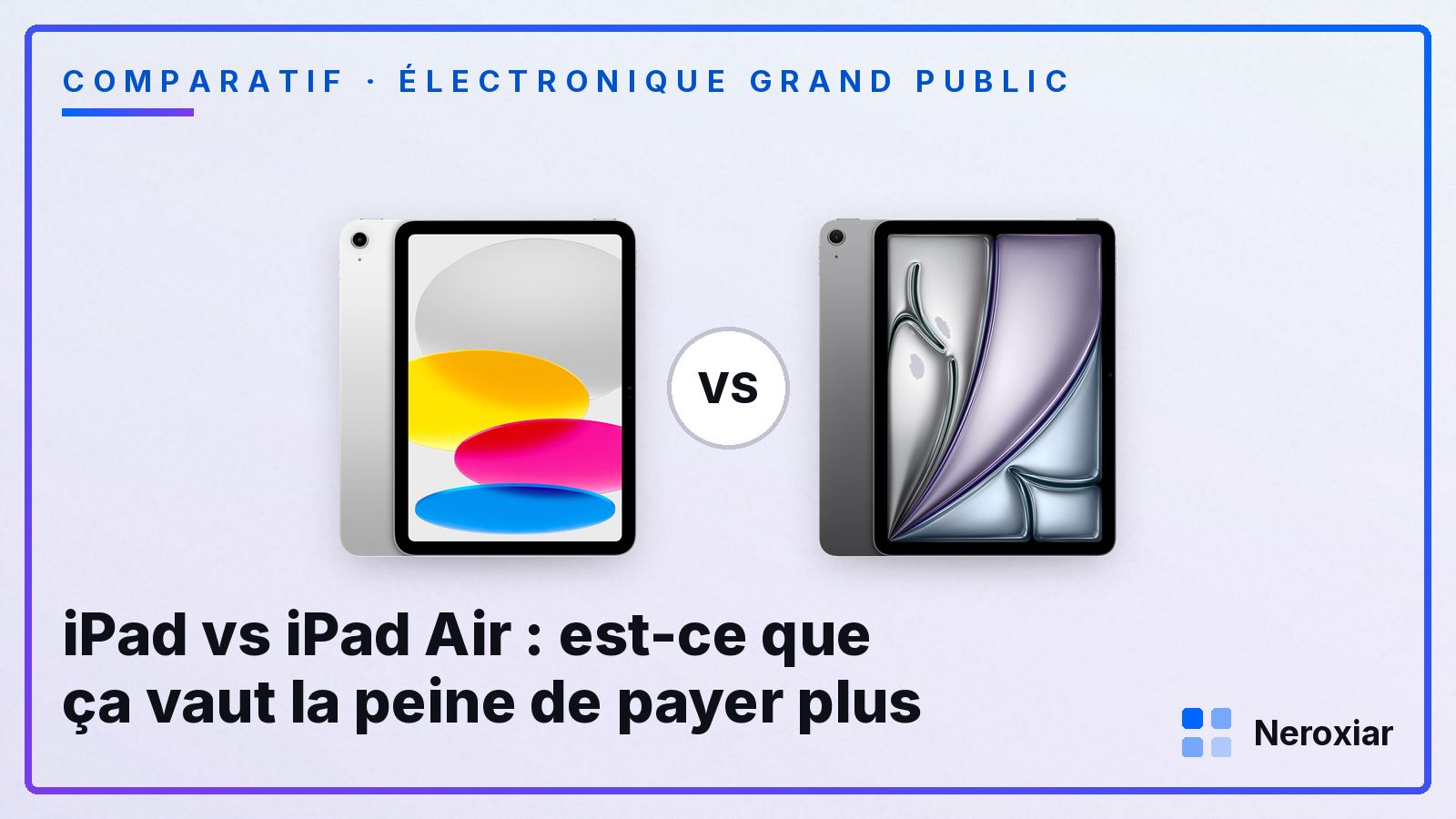 iPad vs iPad Air : est-ce que ça vaut la peine de payer plus (2026)