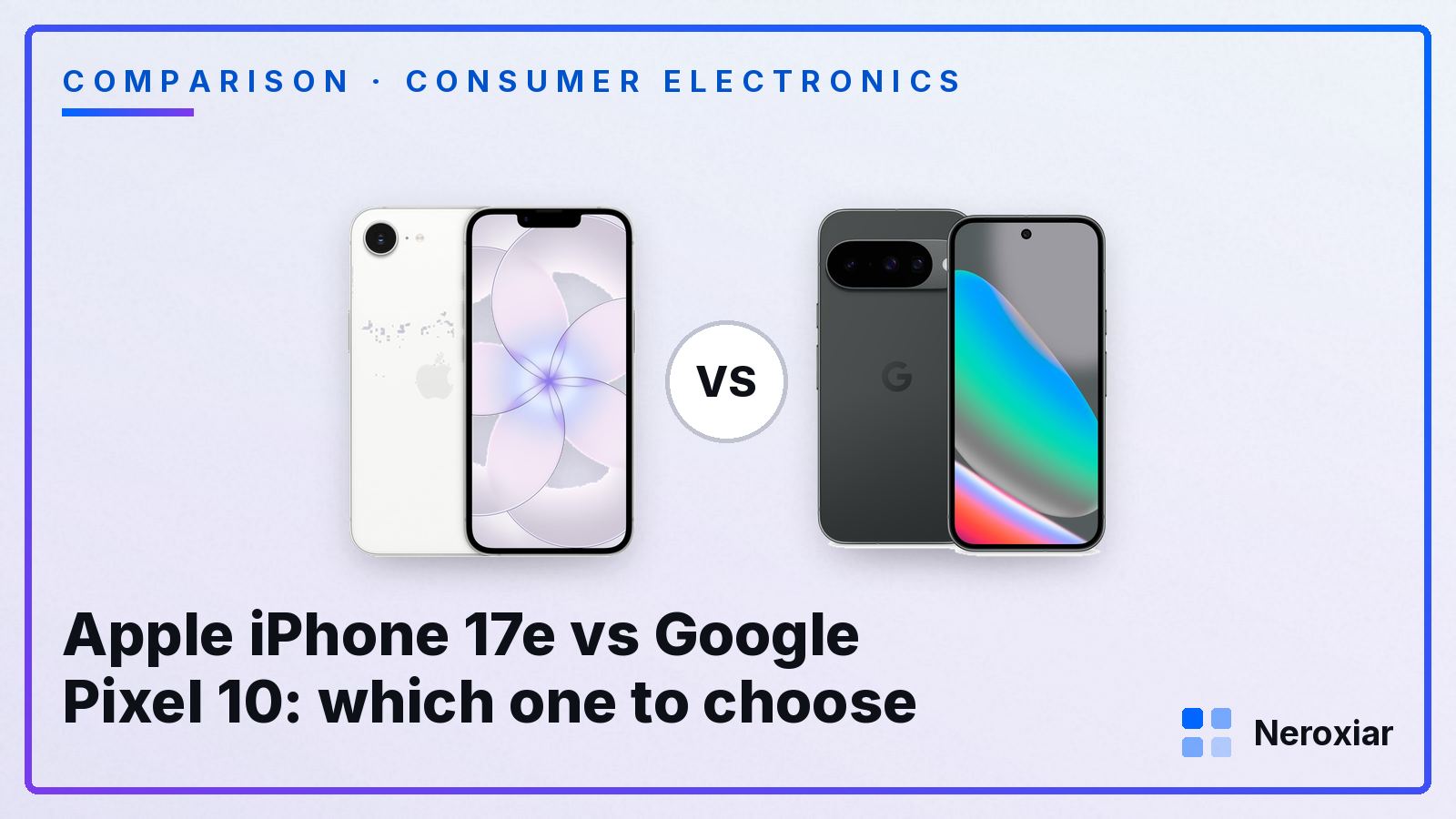 Apple iPhone 17e vs Google Pixel 10: which one to choose (2026)