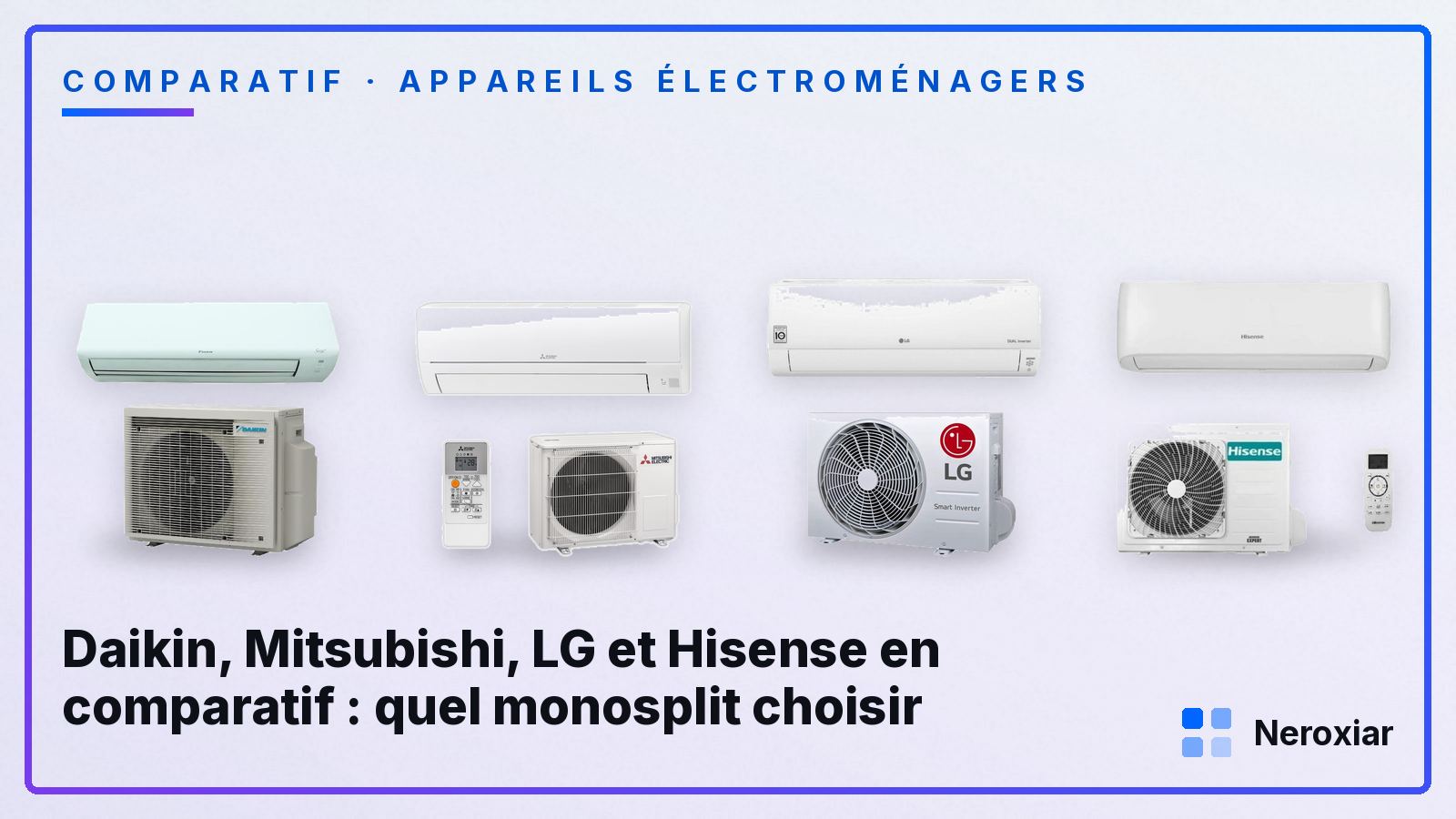 Daikin, Mitsubishi, LG et Hisense en comparatif : quel monosplit choisir (Août 2026)