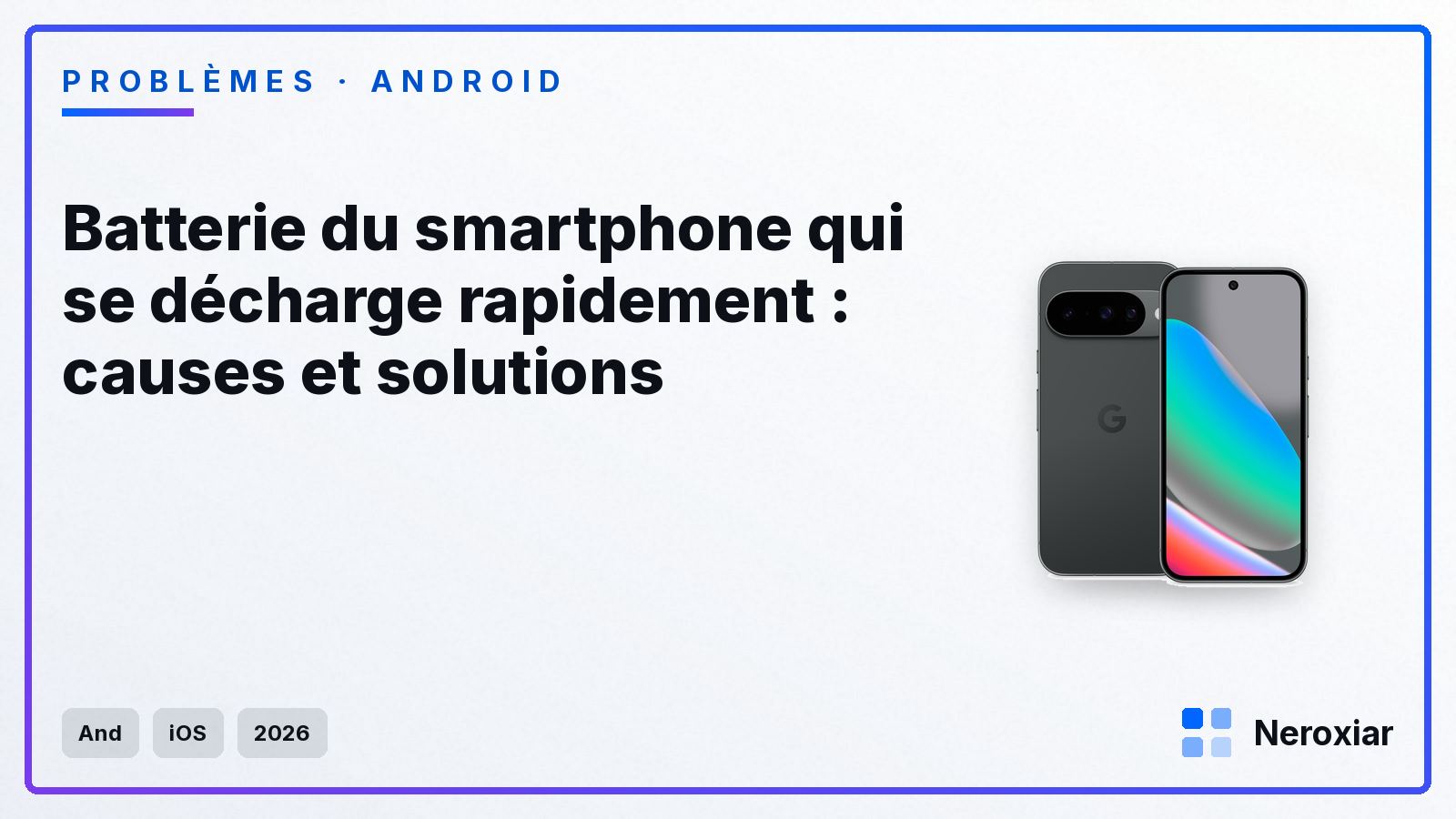 Batterie du smartphone qui se décharge rapidement : causes et solutions (2026)