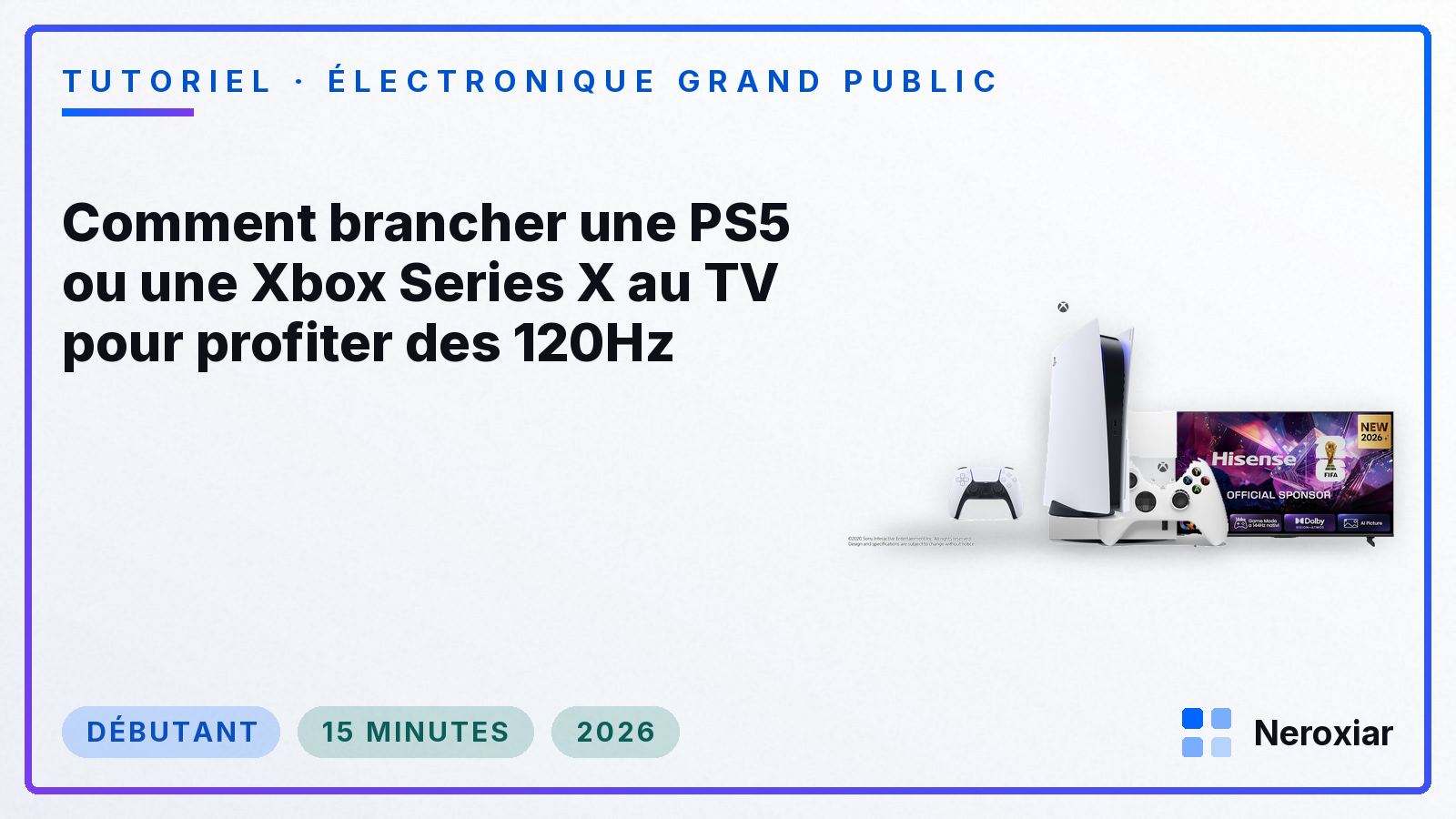 Comment brancher une PS5 ou une Xbox Series X au TV pour profiter des 120Hz (2026)