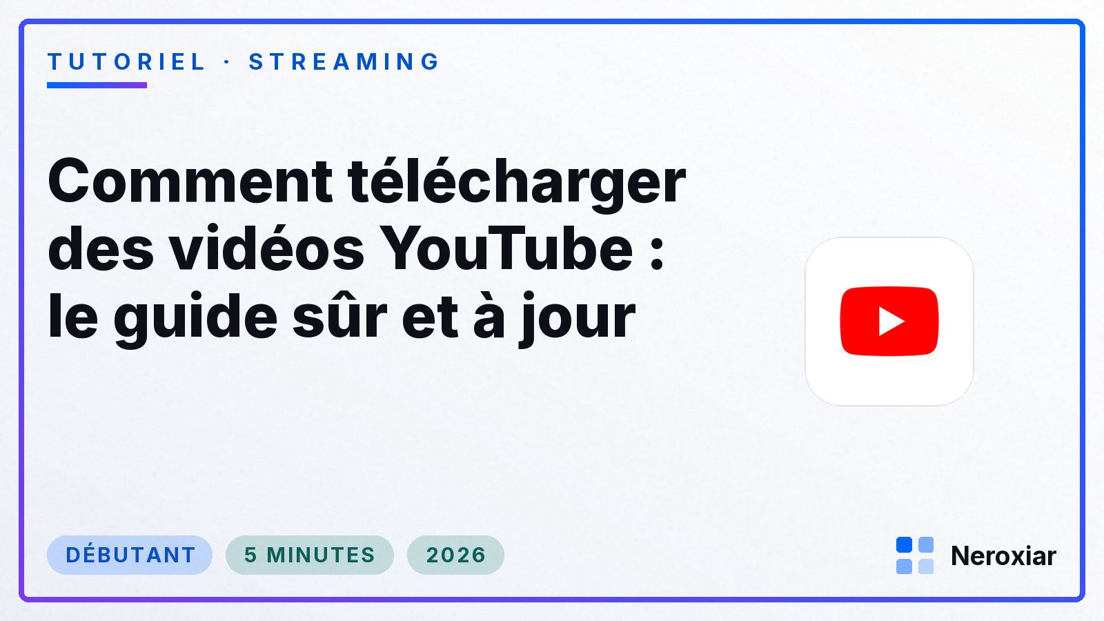 Comment télécharger des vidéos YouTube : le guide sûr et à jour (2026)