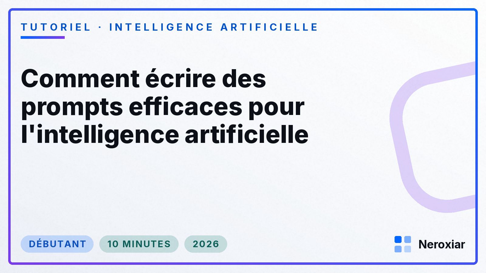Comment écrire des prompts efficaces pour l'intelligence artificielle (2026)