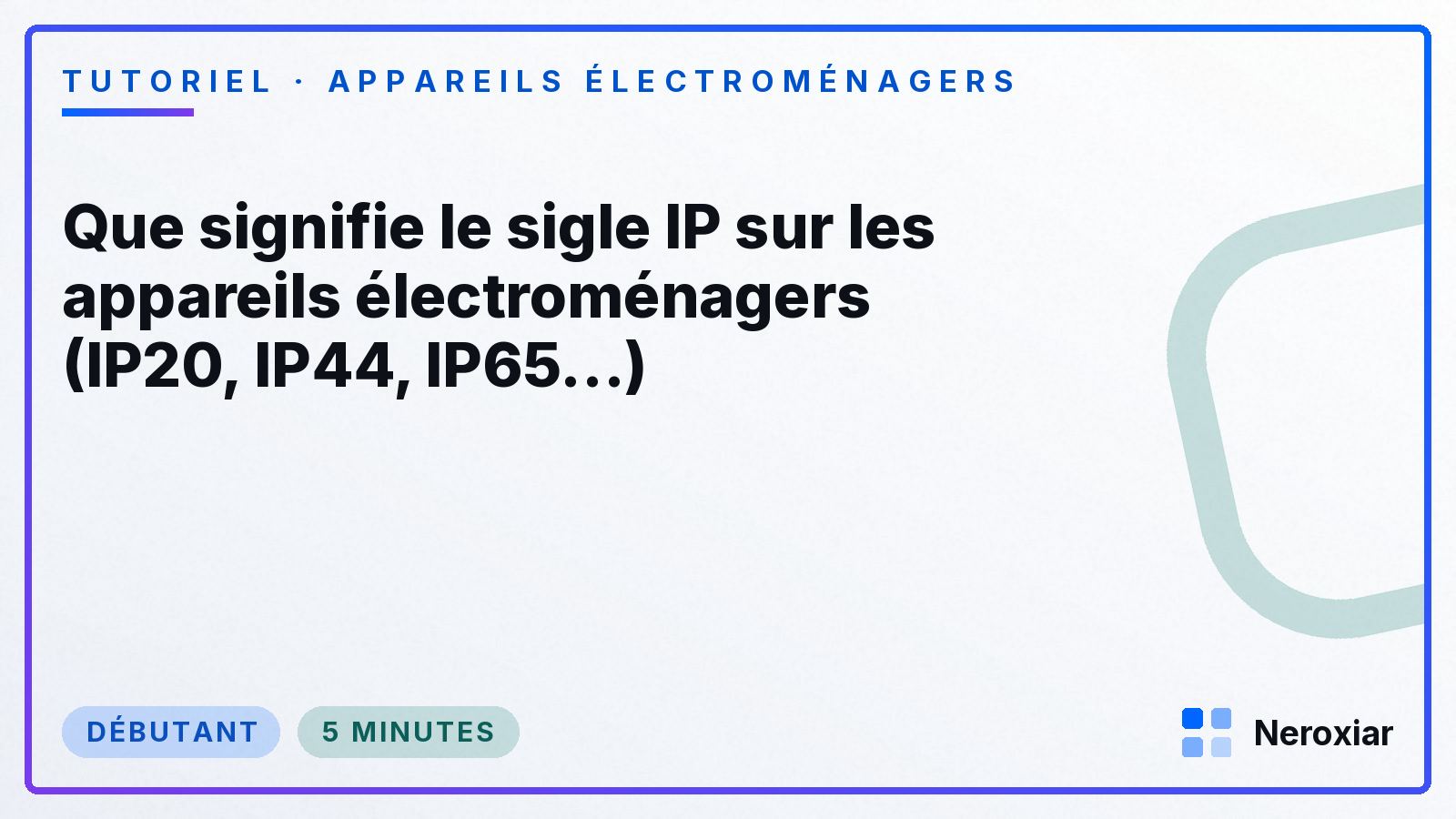 Que signifie le sigle IP sur les appareils électroménagers (IP20, IP44, IP65...)