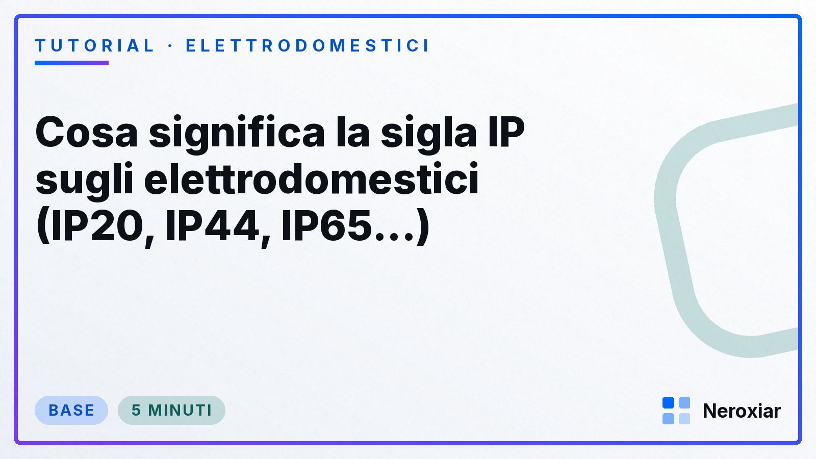 Cosa significa la sigla IP sugli elettrodomestici (IP20, IP44, IP65...)