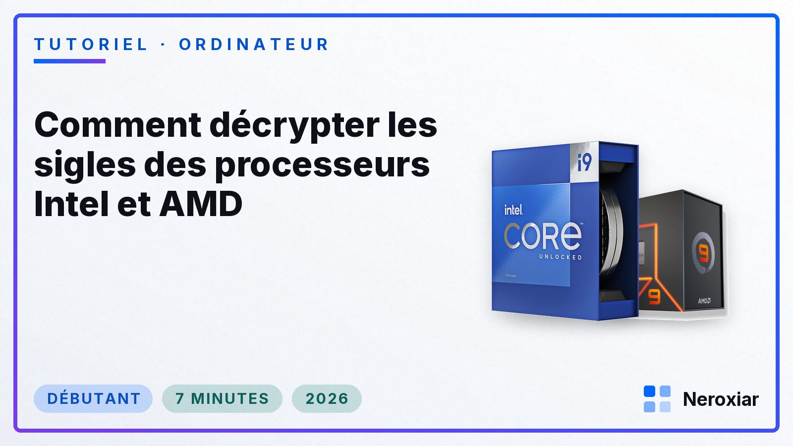 Comment décrypter les sigles des processeurs Intel et AMD (2026)