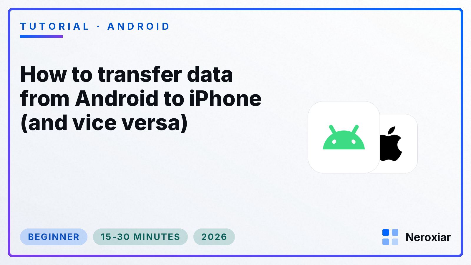 How to transfer data from Android to iPhone (and vice versa) (2026)